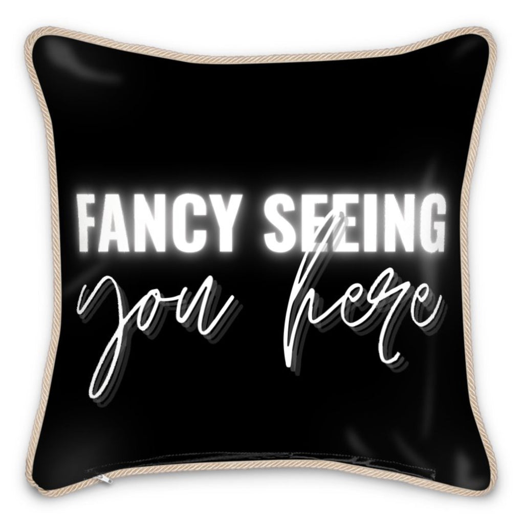Silk Pillow That Says Fancy Seeing You Here